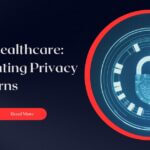 AI in Healthcare: Navigating Privacy Concerns